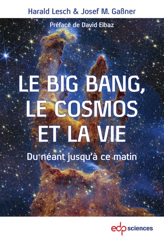 Le Big Bang, le cosmos et la vie Du néant jusqu’à ce matin