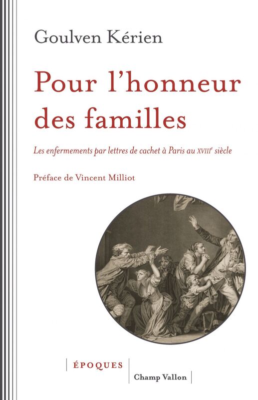 Pour l'honneur des  familles Les enfermements par lettres de cachet à Paris au XVIIIe siècle