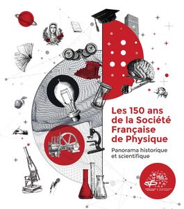 Les 150 ans de la Société Française de Physique Panorama historique et scientifique