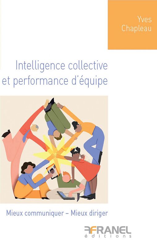 Intelligence collective et performance d'équipe Mieux communiquer - Mieux diriger
