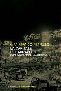 La capitale del miracolo Lavoro sviluppo potere a Milano 1953-1962 seconda edizione