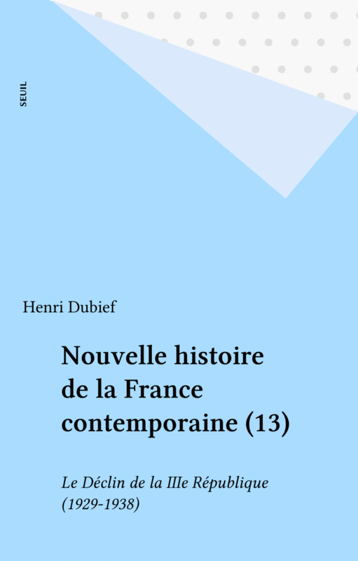 Nouvelle histoire de la France contemporaine (13) Le Déclin de la IIIe République (1929-1938)
