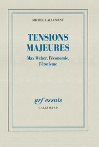 Tensions majeures Max Weber, l'économie, l'érotisme