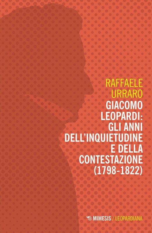 Giacomo Leopardi: gli anni dell’inquietudine e della contestazione (1798-1822)