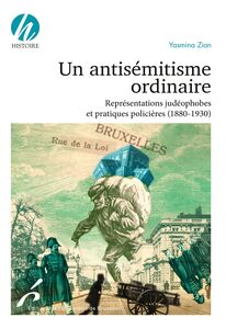 Un antisémitisme ordinaire Représentations judéophobes et pratiques policières (1880-1930)