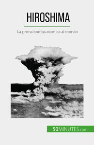 Hiroshima La prima bomba atomica al mondo