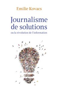 Journalisme de solutions Ou la révolution de l'information