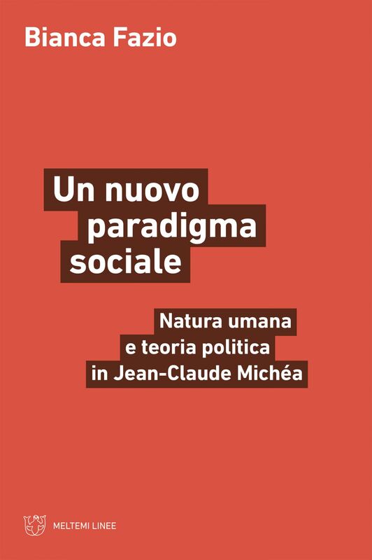 Un nuovo paradigma sociale Natura umana e teoria politica in Jean-Claude Michéa