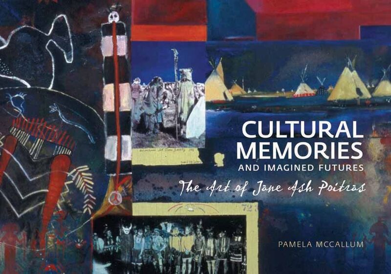 Cultural Memories and Imagined Futures The Art of Jane Ash Poitras
