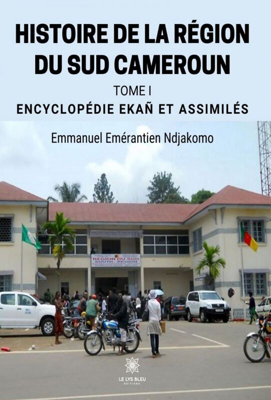 Histoire de la région du Sud Cameroun - Tome 1 Encyclopédie Ekan et assimilés