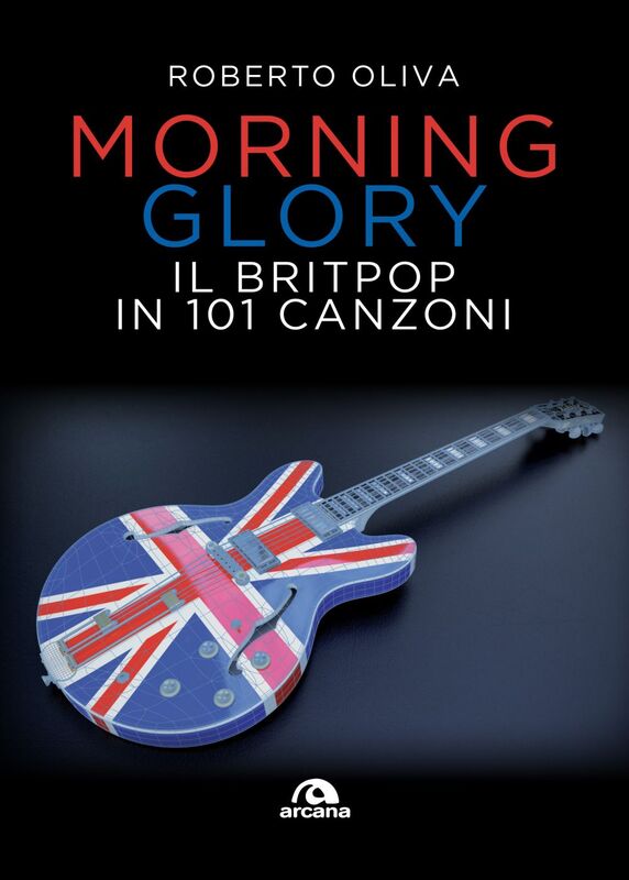 Morning Glory Il Britpop in 101 canzoni