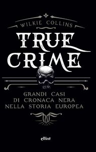 True crime Grandi casi di cronaca nera nella storia europea