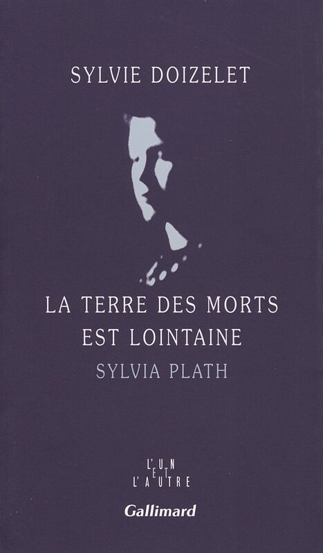 La Terre des morts est lointaine. Sylvia Plath