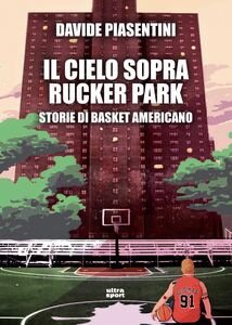 Il cielo sopre Rucker Park Storie di basket americano