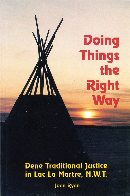 Doing Things the Right Way Dene Traditional Justice in Lac La Martre, NWT