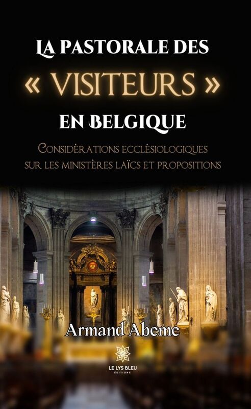 La pastorale des « visiteurs » en Belgique Considérations ecclésiologiques sur les ministères laïcs et propositions
