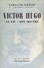 Victor Hugo Sa vie, son œuvre