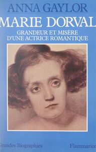 Marie Dorval Grandeur et misère d'une actrice romantique