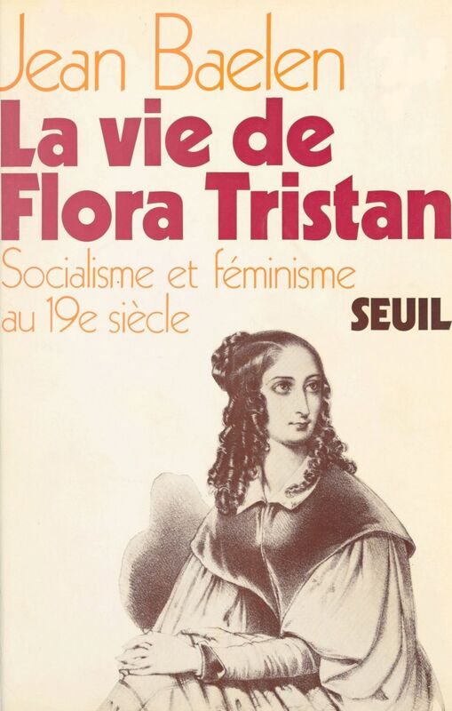 La vie de Flora Tristan Socialisme et féminisme au XIXe siècle