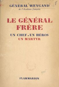 Le Général Frère, un chef, un héros, un martyr