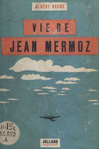 Vie de Jean Mermoz Avec huit illustrations et une carte