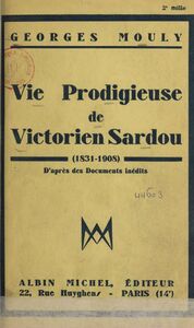 Vie prodigieuse de Victorien Sardou 1831-1908