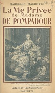 La vie privée de Madame de Pompadour