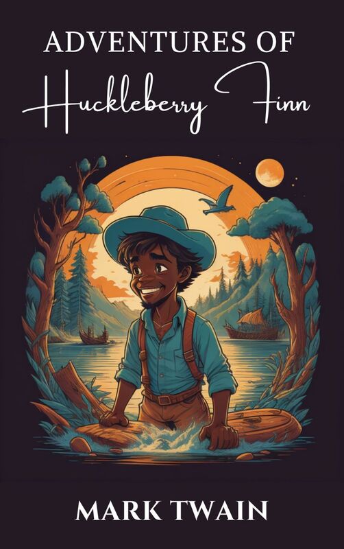 The Adventures of Huckleberry Finn: The Original 1884 Unabridged and Complete Edition (Mark Twain Classics)