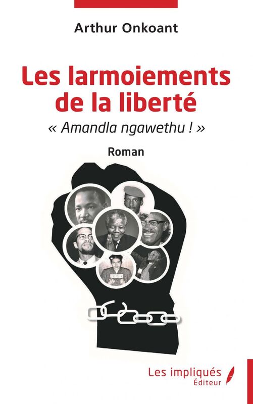 Les larmoiements de la liberté « Amandla ngawethu ! » Roman