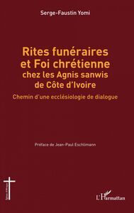 Rites funéraires et Foi chrétienne chez les Agnis sanwis de Côte d'Ivoire Chemin d'une ecclésiologie de dialogue