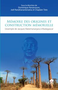 Mémoire des origines et construction mémorielle L'exemple de Jacques Rabemananjara à Madagascar