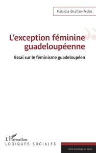 L'exception féminine guadeloupéenne Essai sur le féminisme guadeloupéen