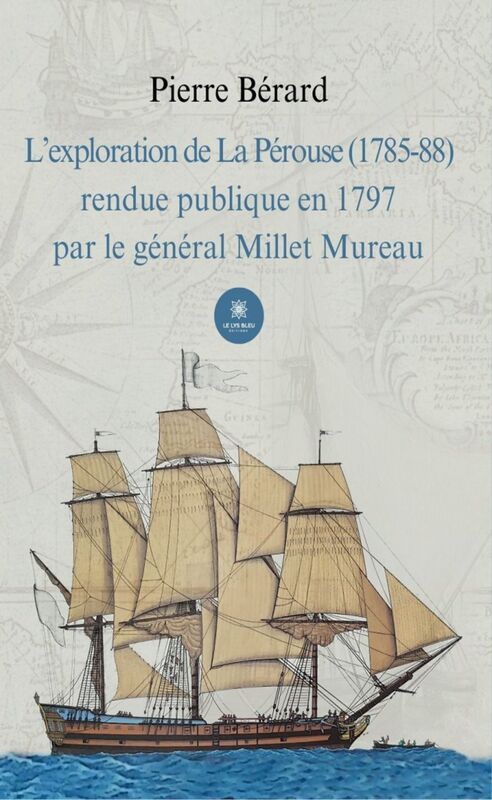 L’exploration de La Pérouse (1785-88) rendue publique en 1797 par le général Millet Mureau