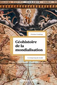 Géohistoire de la mondialisation - 3e éd. Le temps long du monde