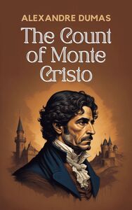 The Count of Monte Cristo: The Original Unabridged and Complete Edition (Alexandre Dumas Classics)