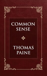 Common Sense: The Unabridged and Complete Edition (Thomas Paine Classics)
