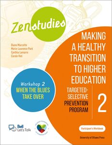 Zenstudies: Making a Healthy Transition to Higher Education - Module 2 - Workshop 2. When the Blues Take Over - Participant's Workbook Targeted-Selective Prevention Program