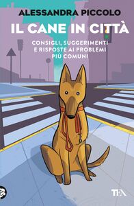 Il cane in città Consigli, suggerimenti e risposte ai problemi più comuni