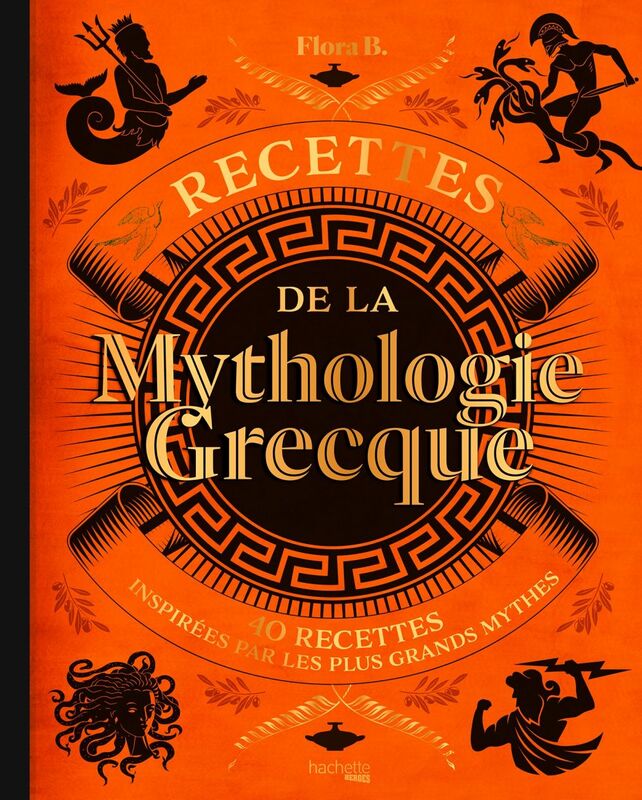 Recettes de la mythologie grecque 40 recettes inspirées par les plus grands mythes