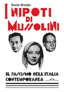 I nipoti di Mussolini Il fascismo nell'Italia contemporanea