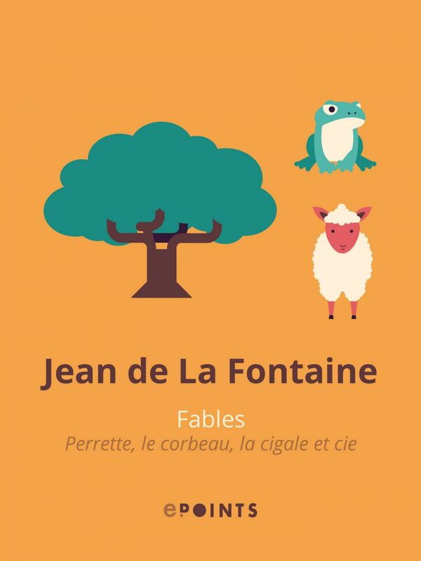 Fables. Perrette, le corbeau, la cigale et cie Perrette, le corbeau, la cigale et cie