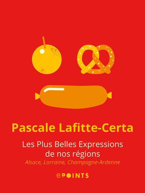 Les Plus belles expressions de nos régions. Alsace, Lorraine, Champagne-Ardenne Alsace, Lorraine, Champagne-Ardenne