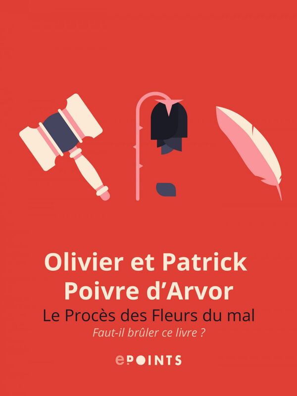 Le Procès des fleurs du mal. Faut-il brûler ce livre ? Faut-il brûler ce livre ?
