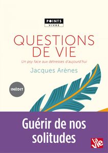 Questions de vie. Un psy face aux détresses d'aujourd'hui