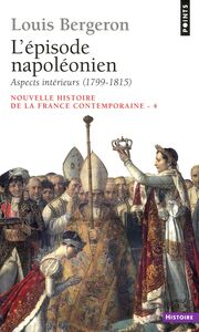 Episode napoléonien. Aspects intérieurs (1799-1815) (L') Aspects intérieurs (1799-1815)