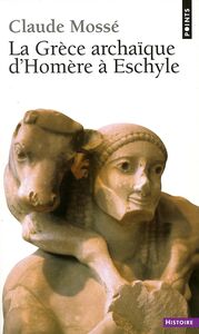 La Grèce archaïque d'Homère à Eschyle (VIIIe-VIe siècle av. J.-C.)