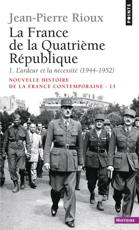 France de la Quatrième République. L'Ardeur et la Nécessité (1944-1952) (La) L'Ardeur et la Nécessité (1944-1952)