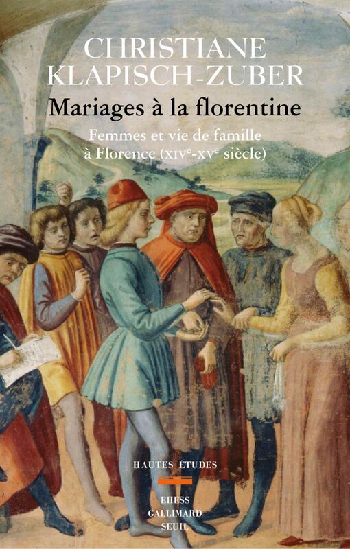 Mariages à la florentine Femmes et vie de famille à Florence. XIVe-XVe siècle