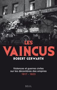 Les Vaincus. Violences et guerres civiles sur les décombres des empires, 1917-1923