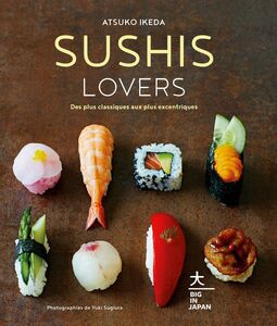 Sushis Lovers Des plus classiques aux plus excentriques